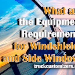 What are equipment requirements for windshields and side windows