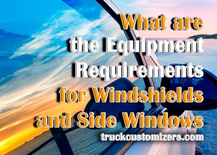 What are equipment requirements for windshields and side windows